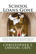 School Loans Gone: A Step-by-Step System for Turbo-Charging your Current Income, Saving Thousands in Interest Payments, and Becoming Comp