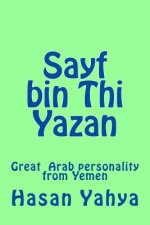 Sayf bin Thi Yazan: Great Arab personality from Yemen