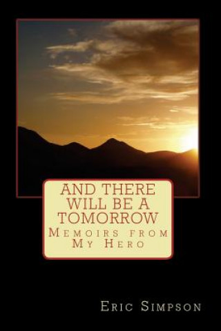 And There Will Be A Tomorrow: Memoirs from My Hero
