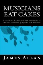 Musicians Eat Cakes: Connections, Coincidences and Similarities in the lives and deaths of pop and rock musicians