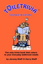 Toiletrivia - This Date in History: The Only Trivia Book That Caters To Your Everyday Bathroom Needs