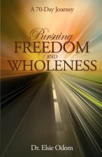 Pursuing Freedom and Wholeness: A 70-Day Journey