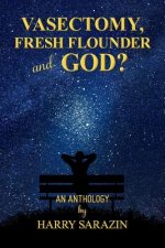 Vasectomy, Fresh Flounder and God?: An Anthology