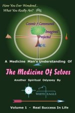 The Medicine of Selves - Vol. 1: How To Realize Real Success In Life