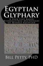 Egyptian Glyphary: Hieroglyphic Dictionary and Sign List