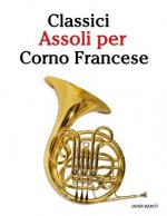 Classici Assoli Per Corno Francese: Facile Corno Francese! Mit Musik Von Bach, Strauss, Tchaikovsky Und Anderen Komponisten