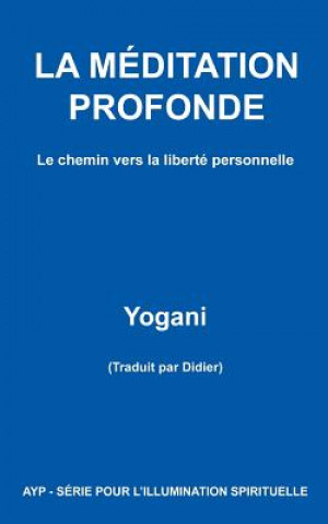 LA MÉDITATION PROFONDE - Le chemin vers la liberté personnelle