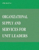 Organizational Supply and Services for Unit Leaders (FM 10-27-4)