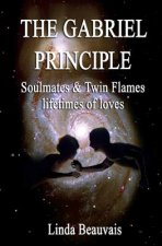 The Gabriel Principle: Soulmate, Twinflame, Lifetimes of Love