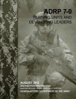 Training Units and Developing Leaders (ADRP 7-0)