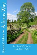 Adams Way: The Rose of Sharon and Other Tales