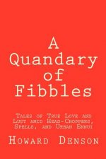 A Quandary of Fibbles: Tales of True Love and Lust amid Head-Choppers, Spells, and Urban Ennui