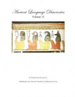 Ancient Language Discoveries, volume 13: More discoveries and translations by a professional translator of 72 modern and ancient languages