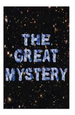 The Great Mystery: A Philosophical Ramble Around The Universe