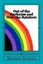 Out of the Darkness and Over the Rainbow: A personal journey of Love and Acceptance