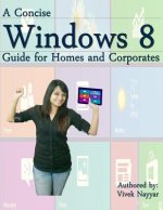 A Concise Windows 8 Guide: For Homes and Corporates