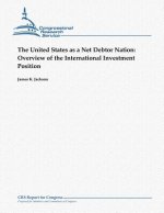 The United States as a Net Debtor Nation: Overview of the International Investment Position