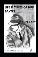 Life and Times of Biff Baxter: Super Spy