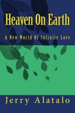 Heaven On Earth: A New World of Infinite Love