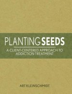 Planting Seeds: A Client-Centered Approach to Addiction Treatment