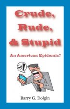 Crude, Rude, and Stupid: An American Epidemic?