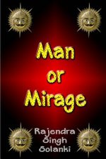 Man Or Mirage: A Mystery Of Life
