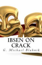 Ibsen on Crack: A Play of Some Ungodly Duration (not really)