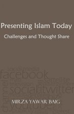 Presenting Islam Today - Challenges and Thought Share: Presenting Islam in the modern world