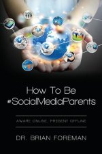 How To Be #SocialMediaParents: Aware Online, Present Offline