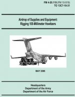 Airdrop of Supplies and Equipment: Rigging 105-Millimeter Howitzers (FM 4-20.119 / TO 13C7-10-31)