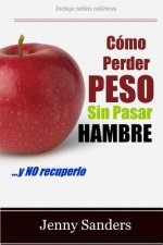 Cómo Perder Peso sin Pasar Hambre: Incluye Consejos y Trucos para Adelgazar sin Pasar Hambre