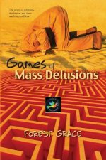Games Of Mass Delusions: The origin of religions, ideologies, and their resulting conflicts