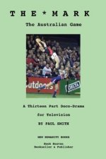The Mark: The Australian Game: A Thirteen Part Doco-Drama for Television