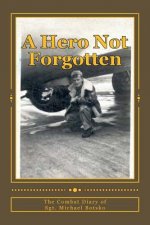 A Hero Not Forgotten: The Combat Diary Of Sgt. Michael Botsko