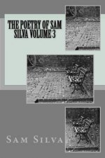 The poetry of Sam Silva volume 3