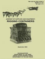 Airdrop of Supplies and Equipment: Rigging Containers (FM 4-20.103 / MCRP 4-11.3C / TO 13C7-1-11)