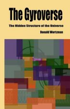 The Gyroverse: The Hidden Structure of the Universe: Signed Copy