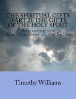The Spiritual Gifts (Part 2): The Gifts of the Holy Spirit: Activating the Manifestations of the Spirit