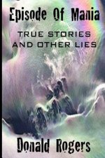 Episode Of Mania: True Stories And Other Lies