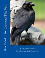 Beyond The Veil: A Fifty-Year Search For Meaning And Perspective