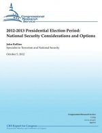 2012-2013 Presidential Election Period: National Security Consideration and Operations