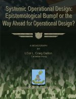Systemic Operational Design: Epistemological Bumpf or the Way Ahead for Operational Design?