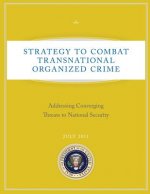 Strategy to Combat Transnational Organized Crime: Addressing Converging Threats to National Security