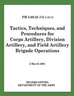 Tactics, Techniques, and Procedures for Corps Artillery, Division Artillery, and Field Artillery Brigade Operations (FM 3-09.22)