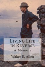 Living Life in Reverse: A Memoir