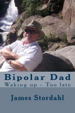 Bipolar Dad: Waking up - Too late