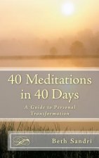 40 Meditations in 40 Days: A Guide For Personal Transformation