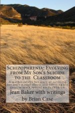 Schizophrenia: Evolving from My Son's Suicide to the Classroom: A mother relates her story of surviving her son's mental illness and