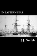 In Eastern Seas: The Commission of H.M.S Iron Duke, Flag-ship in China 1878-83