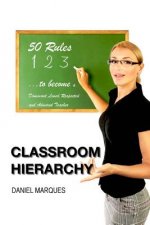 Classroom Hierarchy: 50 Rules to Become a Dominant, Loved, Respected and Admired Teacher